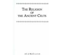 The Religion Of The Ancient Celts, Kegan Paul Library of Religion and Mysticism J.A. MacCulloch (Auteur)