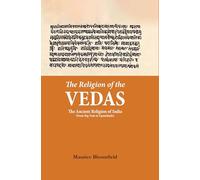 The Religion of the Vedas: The Ancient Religion of India (From Rig Veda to Upanishads)