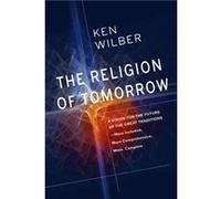 The Religion of Tomorrow by Ken Wilber Inconnu (Auteur)