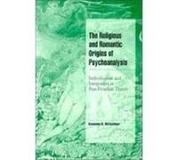 The Religious and Romantic Origins of Psychoanalysis: Individuation and Integration in Post-Freudian Theory Kirschner, Suzanne R., Kirshner, Suzanne (Auteur)