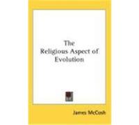 The Religious Aspect of Evolution McCosh, James (Auteur)