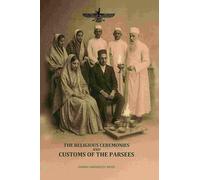 The Religious Ceremonies: And Customs Of The Parsees