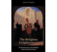 The Religious Enlightenment: Protestants, Jews, and Catholics from London to Vienna