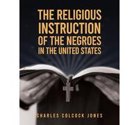 The Religious Instruction Of The Negroes In The United States