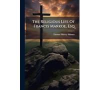 The Religious Life Of Francis Markoe, Esq