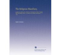 The Religious Miscellany,: Containing Information Relative to the Church of Christ, Together With Interesting Literary, Scientific and Political Intelligence. V. 1 1823