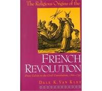 The Religious Origins of the French Revolution Dale K. Van Kley (Auteur)