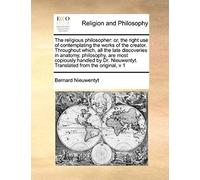 The Religious Philosopher: Or, The Right Use Of Contemplating The Works Of The Creator. Throughout Which, All The Late Discoveries In Anatomy, Ph