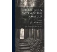 The Religious System Of The Amazulu: With A Translation Into English, And Notes; Volume 1