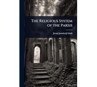 The Religious System of the Parsis
