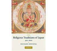 The Religious Traditions Of Japan, 500-1600 Richard Bowring (Auteur)