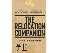The Relocation Companion: Everything Nobody Tells You About Moving to Another Country
