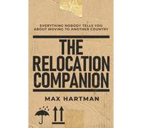 The Relocation Companion: Everything Nobody Tells You About Moving to Another Country
