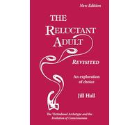 Reluctant Adult Revisited: An Exploration of Choice - The Victimhood Archetype and the Evolution of Consciousness