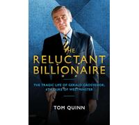 The Reluctant Billionaire: The Tragic Life of Gerald Grosvenor, 6th Duke of Westminster