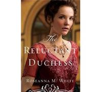 The Reluctant Duchess by Roseanna M. White Inconnu (Auteur)
