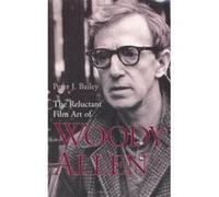 The Reluctant Film Art of Woody Allen Peter J. Bailey (Auteur)