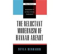 The Reluctant Modernism of Hannah Arendt by Seyla Benhabib Seyla Benhabib (Auteur)