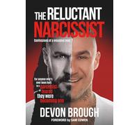 The Reluctant Narcissist: For anyone who's ever been hurt by a narcissist or feared they were becoming one