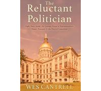 The Reluctant Politician: Eight Years Inside the Georgia House of Representatives: Power, Pressure & the Price of Conviction