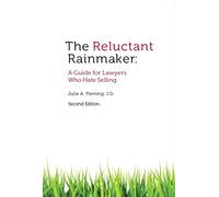 The Reluctant Rainmaker: A Guide for Lawyers Who Hate Selling
