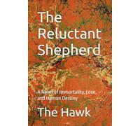 The Reluctant Shepherd: A Novel of Immortality, Love, and Human Destiny