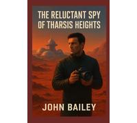 The Reluctant Spy of Tharsis Heights: A Martian Mystery