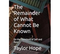 The Remainder of What Cannot Be Known: On the Threshold of Self and Ruin
