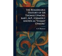The Remarkable History of Sir Thomas Upmore, Bart., M.P., Formerly Known as "Tommy Upmore"