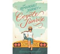 The Remarkable Journey of Coyote Sunrise by Dan Gemeinhart Dan Gemeinhart (Auteur)