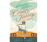 The Remarkable Journey of Coyote Sunrise by Dan Gemeinhart Dan Gemeinhart (Auteur)