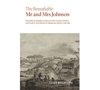 The Remarkable Mr and Mrs Johnson: Founders of Modern Australia's First Church, Schools and Charity, and Friends of Aboriginal People, 1788-1800