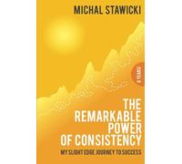 The Remarkable Power Of Consistency: My Slight Edge Journey To Success