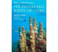 The Remarkable Reefs Of Cuba by David E. Guggenheim David E. Guggenheim (Auteur)