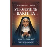 THE REMARKABLE STORY OF ST. JOSEPHINE BAKHITA