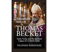 THE REMARKABLE STORY OF ST. THOMAS BECKET