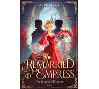 The Remarried Empress 2 Die falsche Mätresse. Roman | Band 2 der Buchvorlage zum K-Drama auf Disney+ mit limitiertem Farbschnitt - Alphatart - Bramble eBook - ebook (ePub) - Livre
