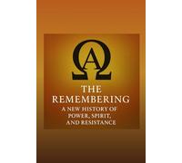 The Remembering: A New History of Power, Spirit, and Resistance