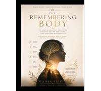 The Remembering Body: The Complete Guide to Preventing Cognitive Decline and Caring for a Loved One with Dementia