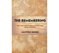 The Remembering: How the Story of Human Prehistory Keeps Changing