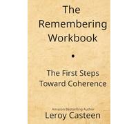 The Remembering Workbook: The First Steps Toward Coherence