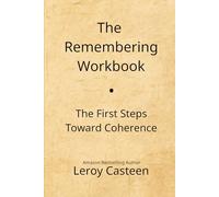 The Remembering Workbook: The First Steps Toward Coherence