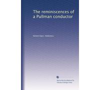 The Reminiscences of a Pullman Conductor, Or, Character Sketches of Life in a Pullman Car