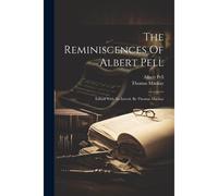The Reminiscences Of Albert Pell: Edited With An Introd. By Thomas Mackay