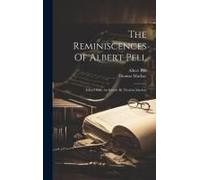 The Reminiscences Of Albert Pell: Edited With An Introd. By Thomas Mackay