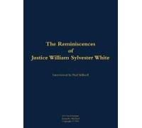 The Reminiscences Of Justice William Sylvester White