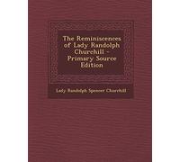 The Reminiscences of Lady Randolph Churchill - Primary Source Edition