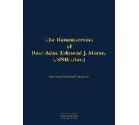 The Reminiscences Of Rear Adm. Edmond J. Moran, Usnr (Ret.)