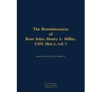 The Reminiscences Of Rear Adm. Henry L. Miller, Usn (Ret.), Vol I