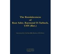 The Reminiscences Of Rear Adm. Raymond D. Tarbuck, Usn (Ret.)